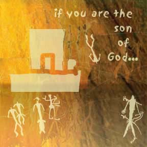 If you are the son of God...