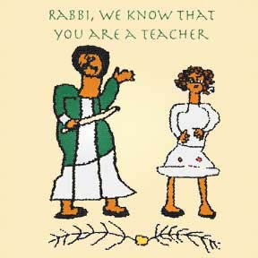 Rabbi, we know that you are a teacher