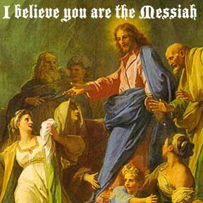 I believe you are the Messiah